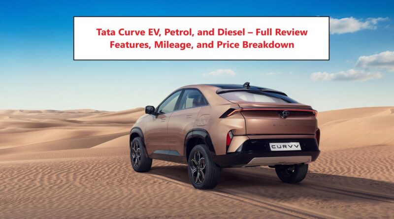 Tata Curve EV, Petrol, and Diesel – Full Review Features, Mileage, and Price Breakdown