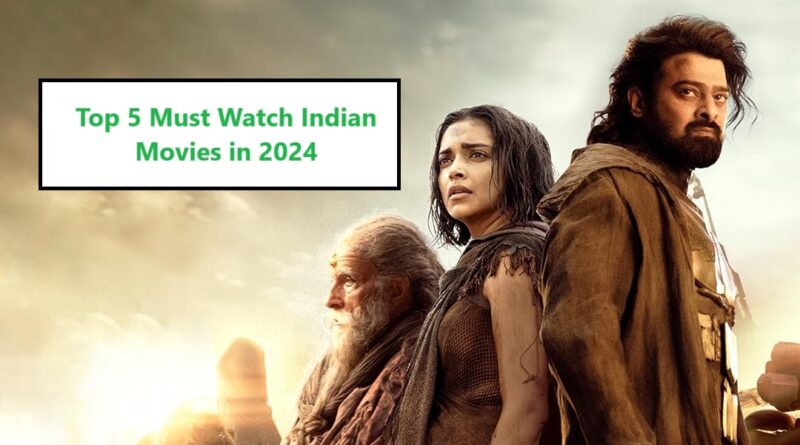 Top 5 Must-Watch Indian Movies in 2024